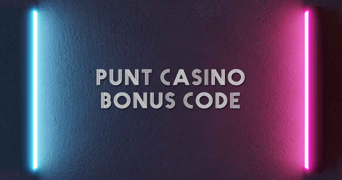 Punt Casino Bonus Code