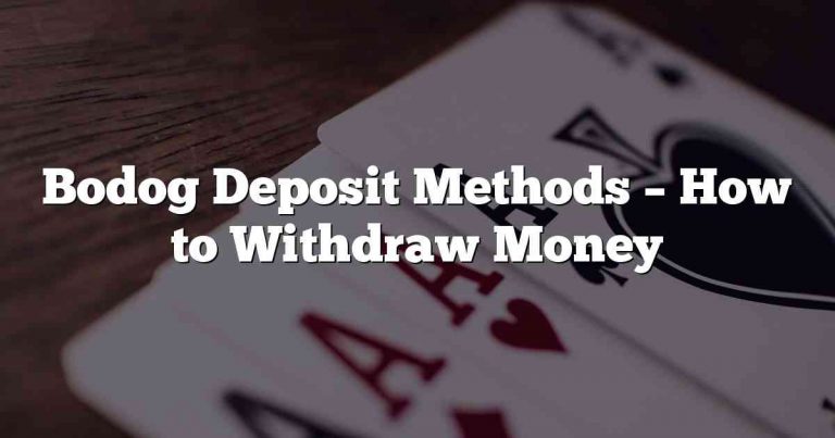 Bodog Deposit Methods – How to Withdraw Money