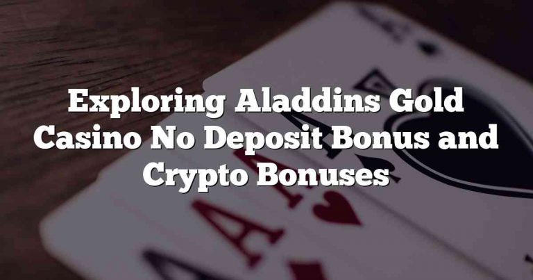 Exploring Aladdins Gold Casino No Deposit Bonus and Crypto Bonuses