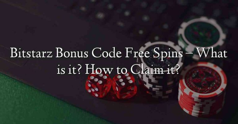 Bitstarz Bonus Code Free Spins – What is it? How to Claim it?