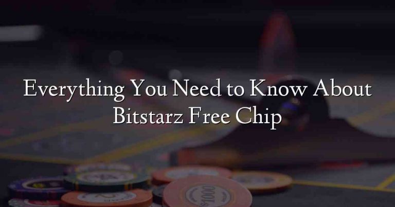 Everything You Need to Know About Bitstarz Free Chip
