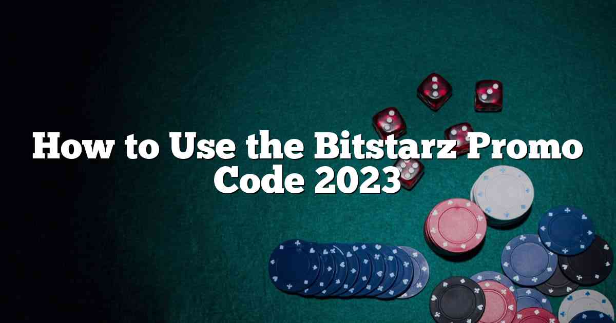 How to Use the Bitstarz Promo Code 2023