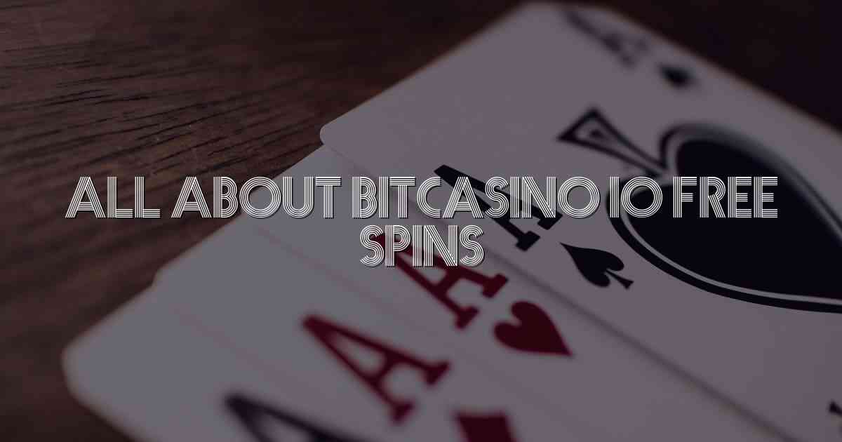 All About Bitcasino io Free Spins