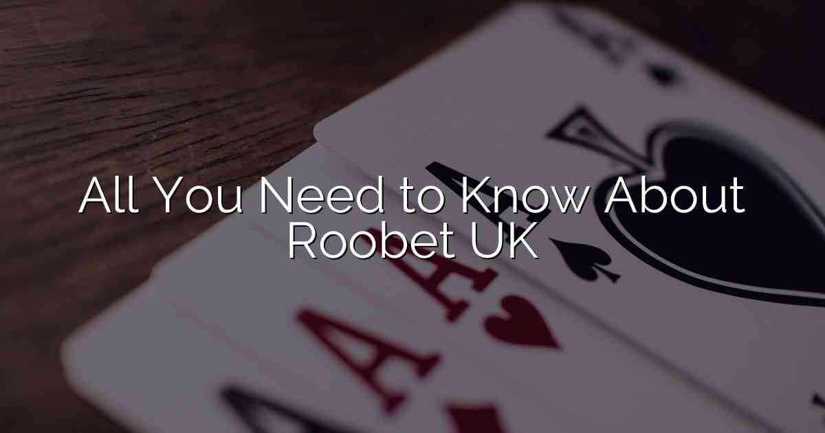 All You Need to Know About Roobet UK