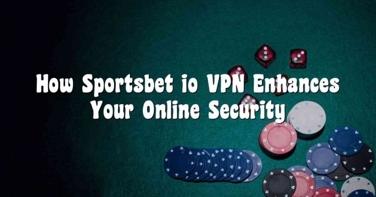 How Sportsbet io VPN Enhances Your Online Security