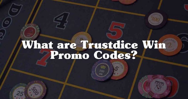 What are Trustdice Win Promo Codes?