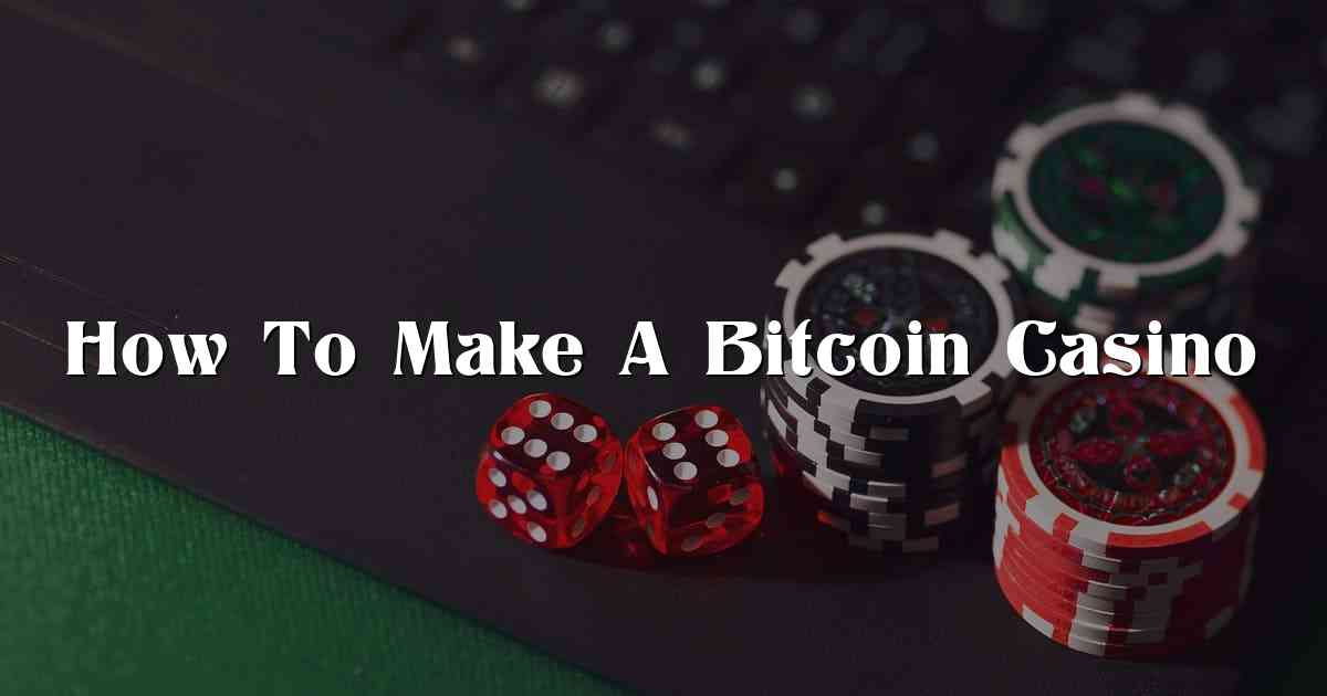 How To Make A Bitcoin Casino