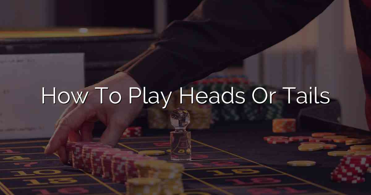 How To Play Heads Or Tails