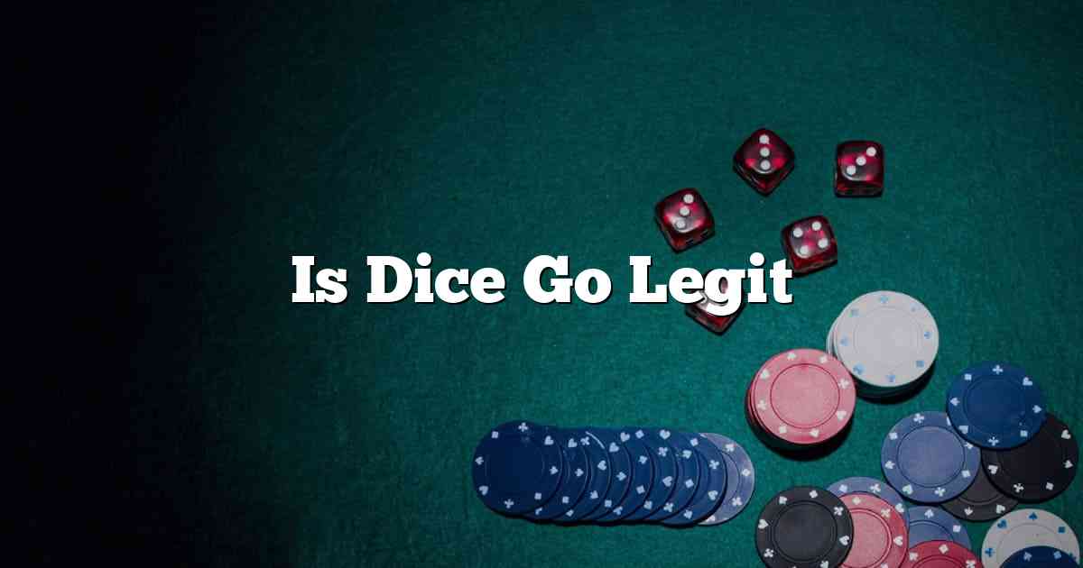 Is Dice Go Legit