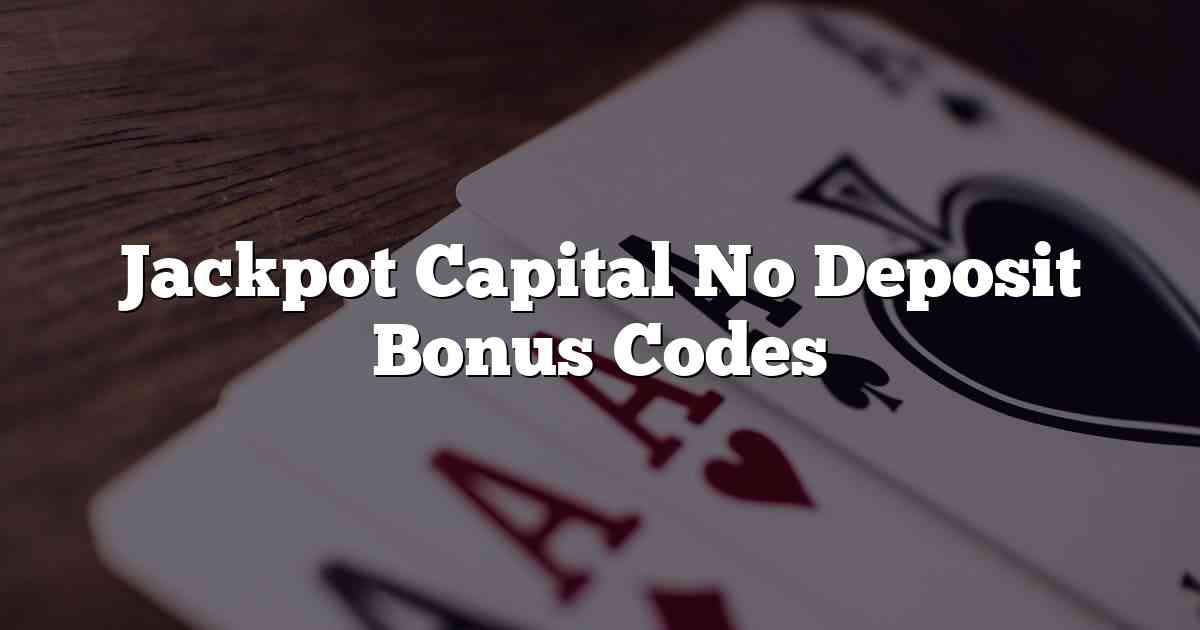 Jackpot Capital No Deposit Bonus Codes