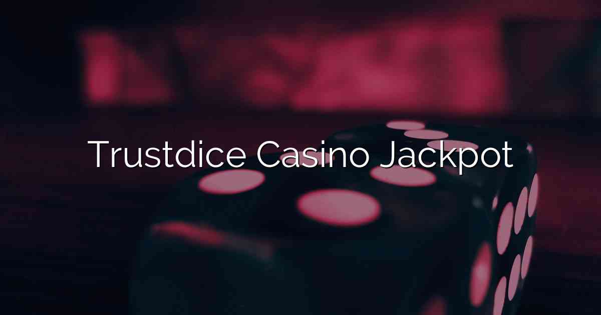 Trustdice Casino Jackpot