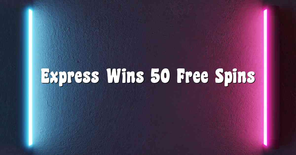 Express Wins 50 Free Spins