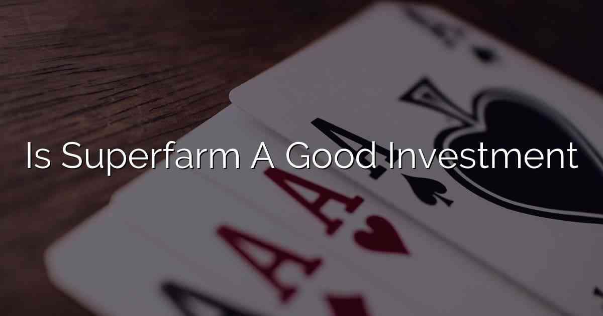 Is Superfarm A Good Investment