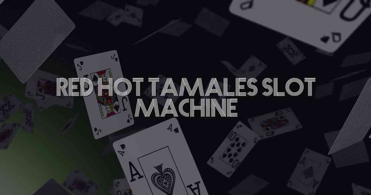 Red Hot Tamales Slot Machine