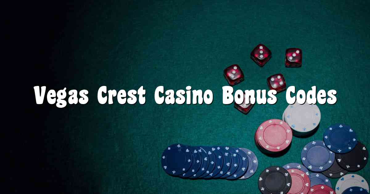 Vegas Crest Casino Bonus Codes