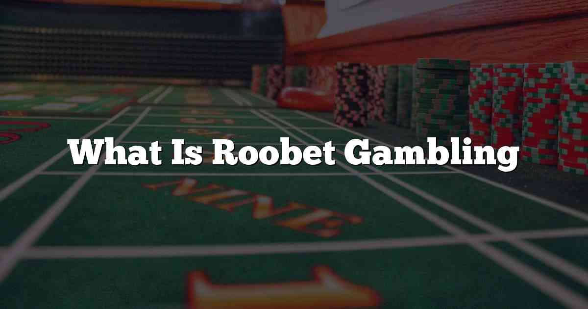 What Is Roobet Gambling