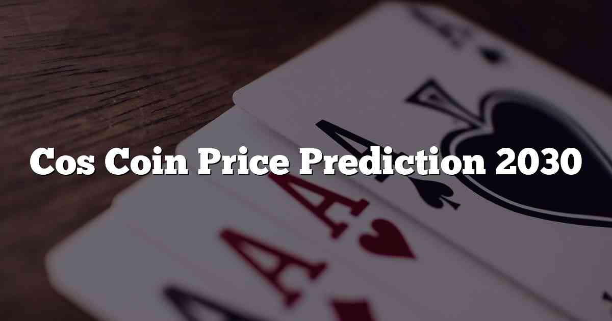 Cos Coin Price Prediction 2030