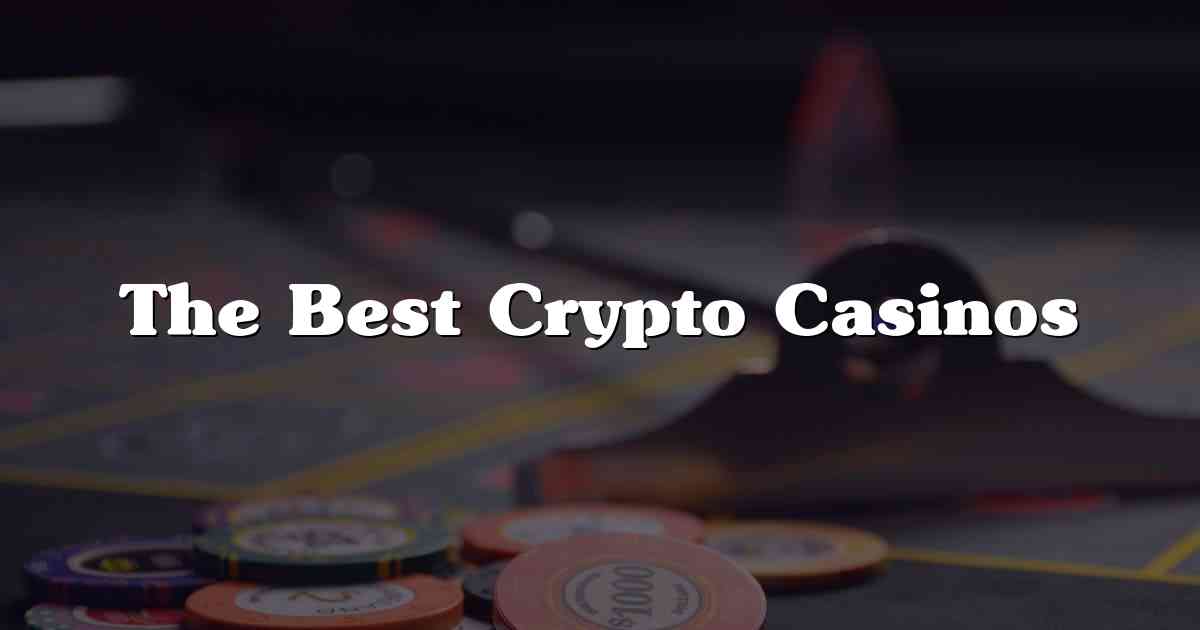 The Best Crypto Casinos