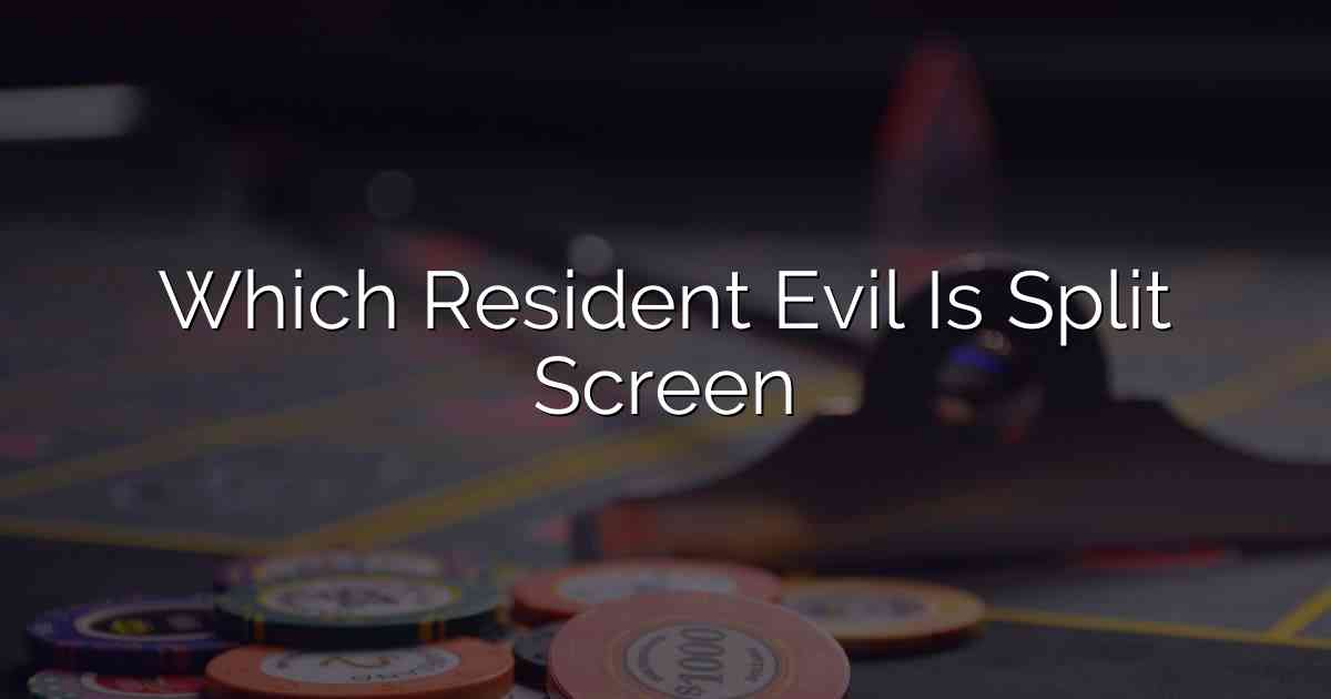 Which Resident Evil Is Split Screen