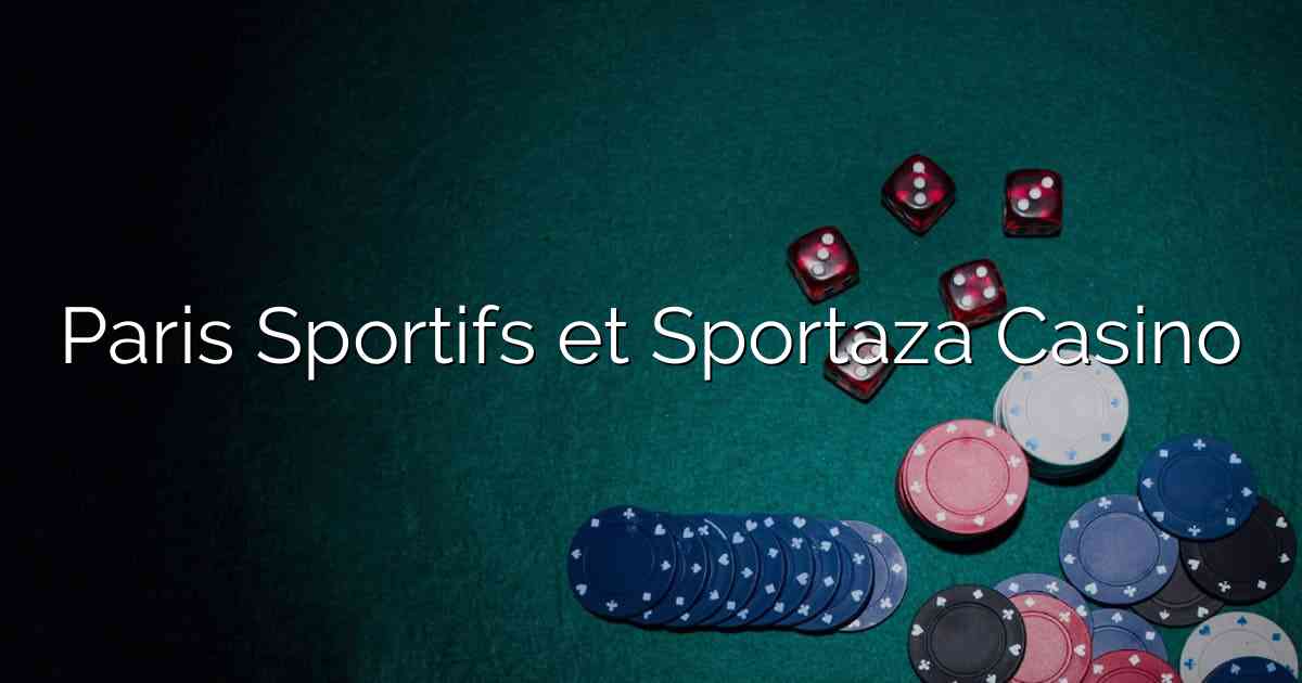 Paris Sportifs et Sportaza Casino